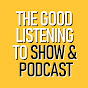 The Good Listening To Show & Podcast - @thegoodlisteningtoshowpodcast YouTube Profile Photo