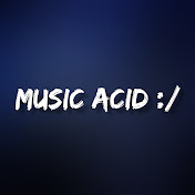 MUSIC ACID :/