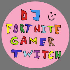 DJFortniteGamerTwitch