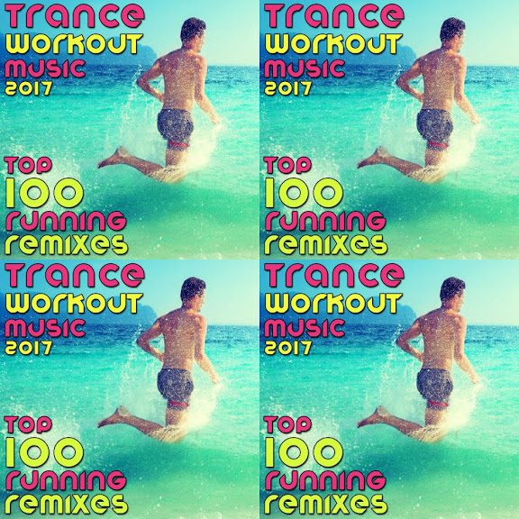 Trance Workout Music 2017 Top 100 Running Remixes (2hr Fitness Goa Psy DJ Mix)