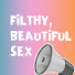 Filthy, Beautiful