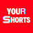 your Shorts