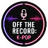 RPo0qDEd1WY-channel-avatar-Off The Record: K-POP