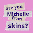 LxedrM_DJPQ-channel-avatar-Are you Michelle from Skins? On YouTube