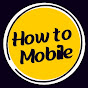 How to Mobile