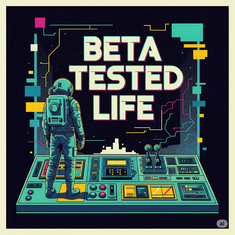 Beta Tested Life