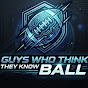 Guys Who Think They Know Ball's avatar.