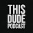 This Dude Podcast