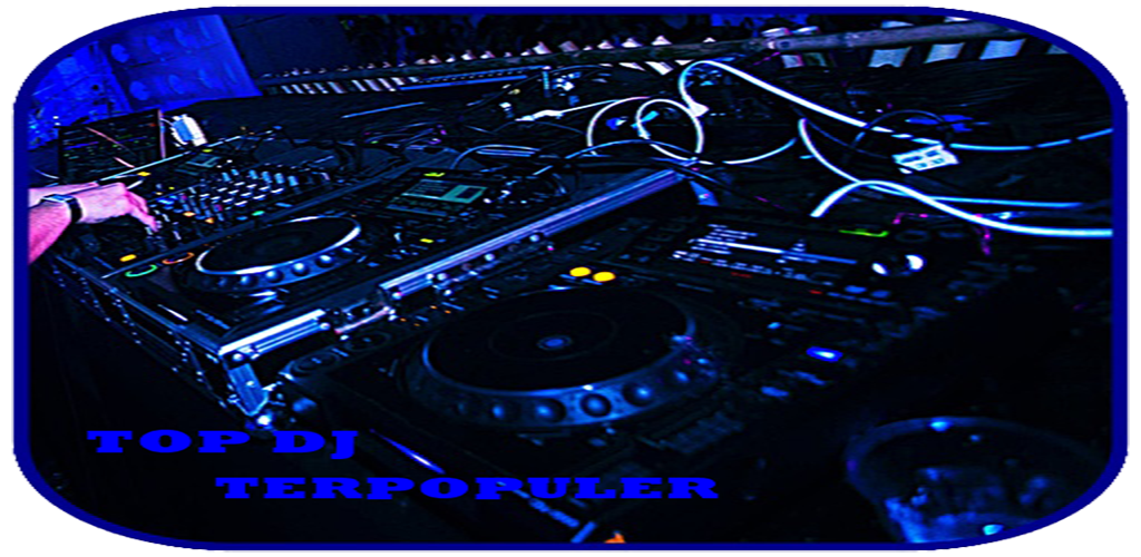 Top 100 Dj Terpopuler 2018 Apk For Android Singingdev