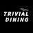 TRIVIAL DINING