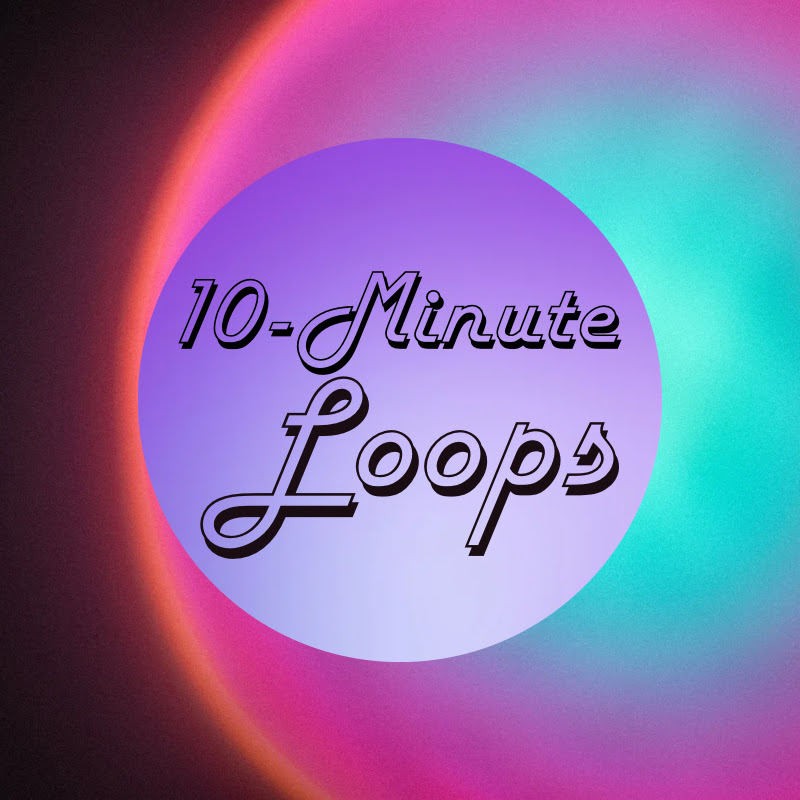 10 Minute Loops