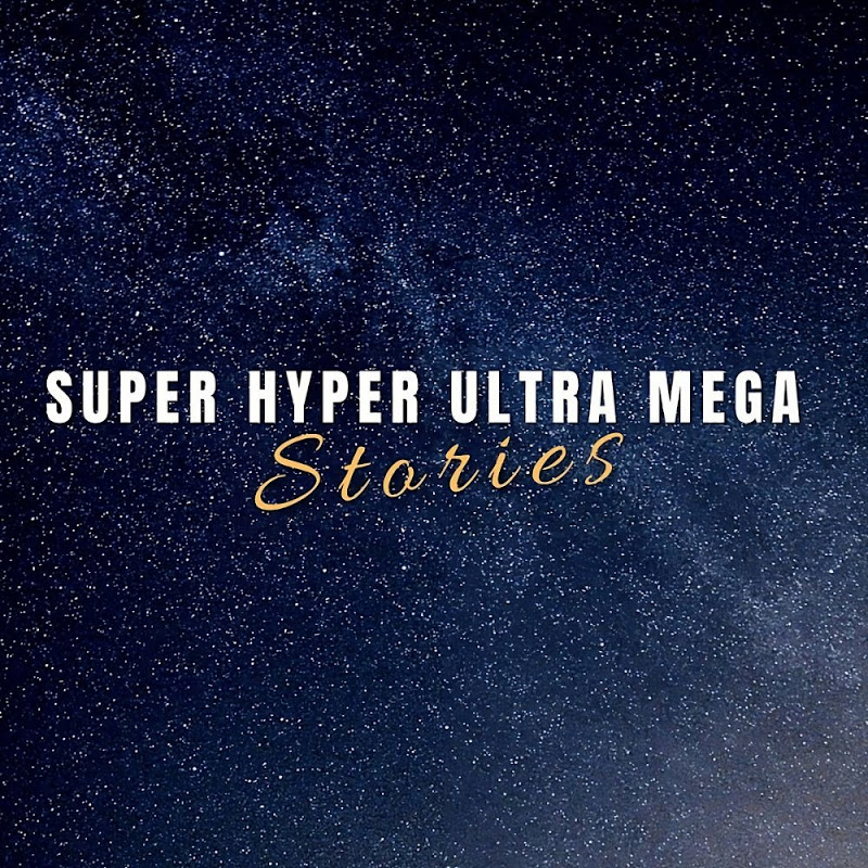 Super Hyper Ultra Mega Stories