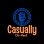 Casually Die-Hard