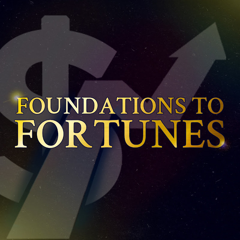 Foundations to Fortunes