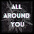 all around you