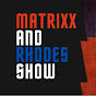 The Matrixx and Rhodes Show YouTube Profile Photo