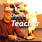The Bald Chemistry Teacher