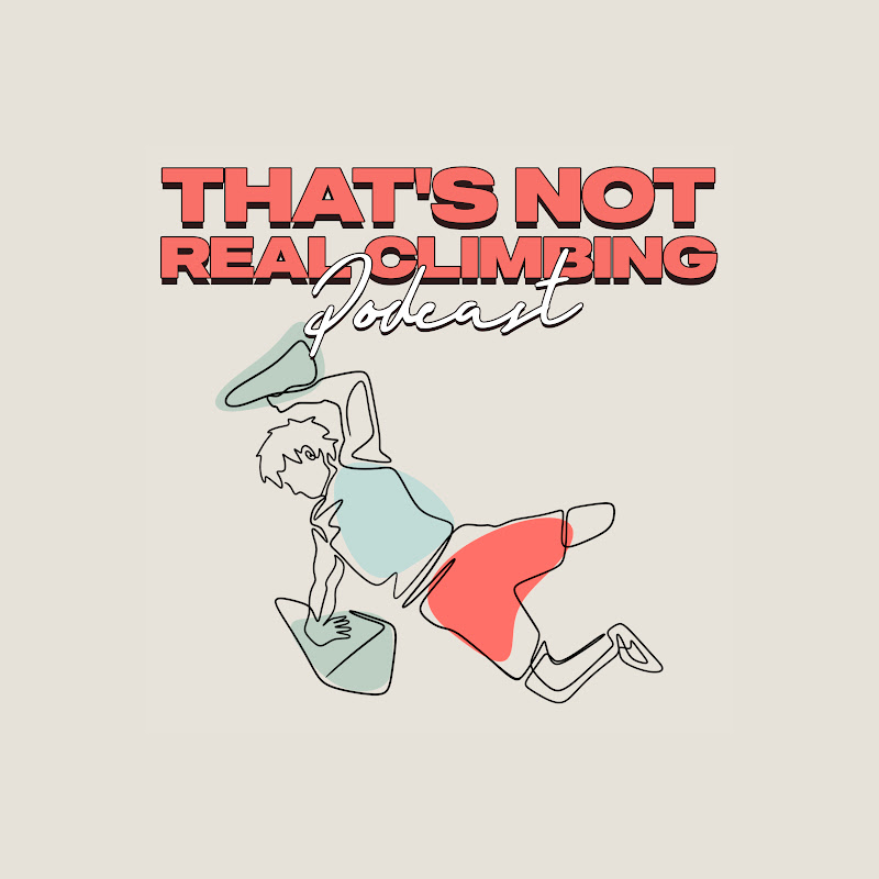 That's Not Real Climbing Podcast