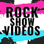 ROCK SHOW VIDEOS