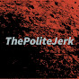 ThePoliteJerk