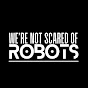 We're Not Scared Of Robots logo