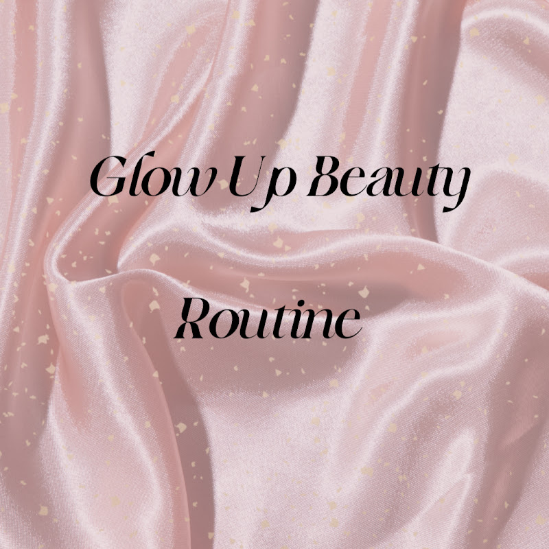 Glow Up Beauty Routine