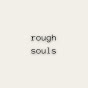 rough souls