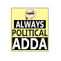 Always Political Adda