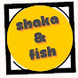 Shaka And fish
