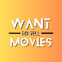 WANT TO TELL MOVIES