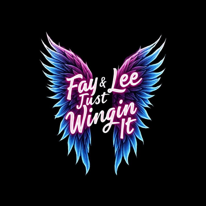 Fay and Lee Just Wingin It