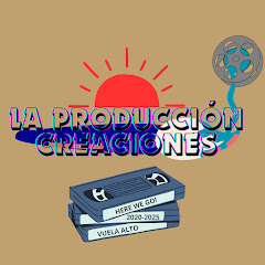 LA PRODUCCIÓN CREACIONES