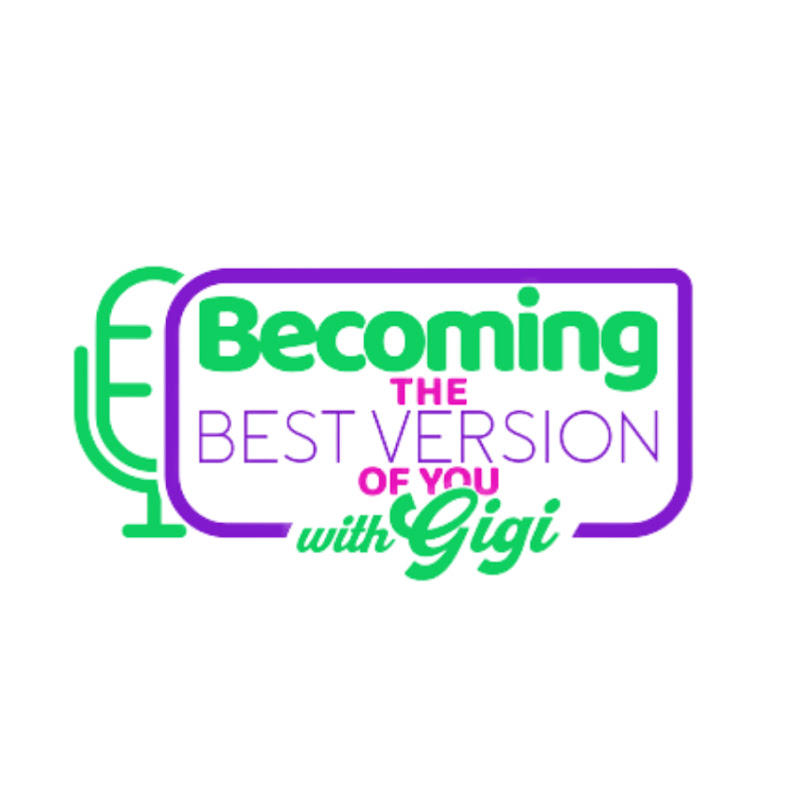 Becoming The Best Version of You With GiGi