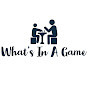 What’s in a Game