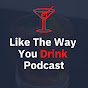 Like The Way You Drink Podcast logo