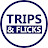 TRIPS & FLICKS