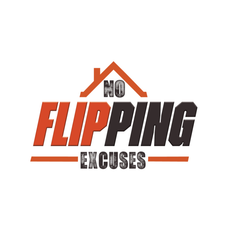 No Flipping Excuses - Real Estate Investing