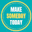 Make Someday Today