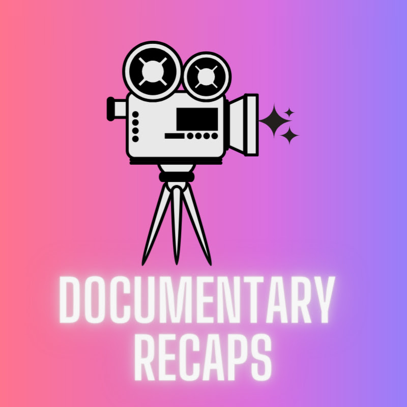 Documentary Recaps