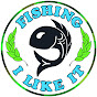 FISHING - I LIKE IT