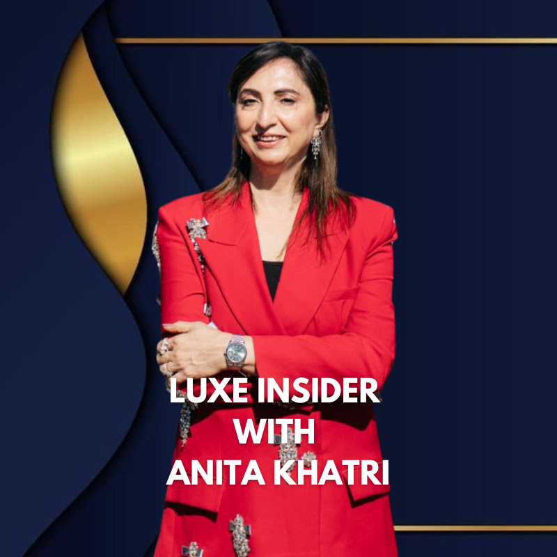 Luxe Insider With Anita Khatri