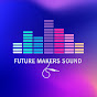 Future Makers Sound