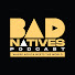 lZuP82o76o4-channel-avatar-The Bad Natives Podcast
