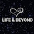 Life & Beyond