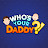 Who's Your Daddy?!