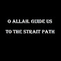 O Allah. Guide Us To The Strait Path