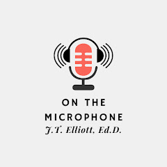 On The Microphone with J.T. Elliott, Ed.D.