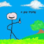 a guy trying