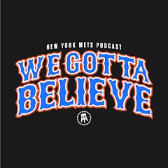 Mets Podcast - We Gotta Believe
