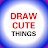 Draw cute things